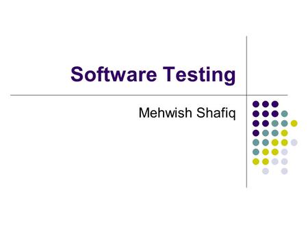 Software Testing Mehwish Shafiq. Testing Testing is carried out to validate and verify the piece developed in order to give user a confidence to use reliable.