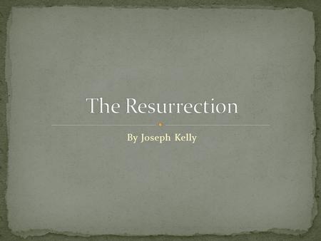 By Joseph Kelly. What is the Resurrection? Why is it important? How does it compare in the Synoptics? What does ‘Resurrection’ mean?