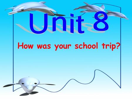 How was your school trip? 教学重点及难点 一. 教学重点 1. 复习词汇 museum, beach, zoo, dolphin, pizza, ice cream, friend, movie, went, saw, were, played, read, visited,