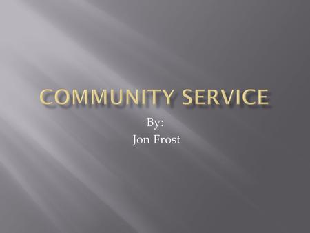 By: Jon Frost. Community service is an act by a person that benefits the local community. People become involved in community service for many reasons.