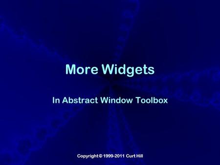 Copyright © 1999-2011 Curt Hill More Widgets In Abstract Window Toolbox.