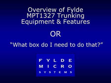 Overview of Fylde MPT1327 Trunking Equipment & Features OR