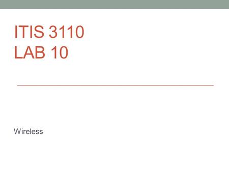 ITIS 3110 LAB 10 Wireless. configure Pi to use a Wi-Fi dongle New lab Extremely simple.