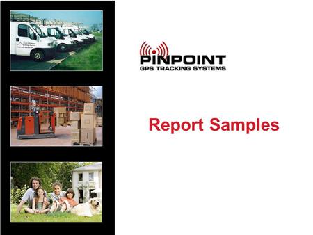 Report Samples. 2 PinPoint GPS Tracking Systems www.pinpointgps.com Stop Report Shows where, when and for how long an item has stopped.