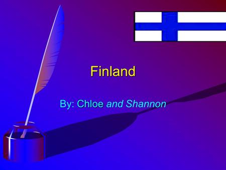 Finland Chloe By: Chloe and Shannon Location Location ¥Finland is in Northern Europe. ¥The capital city is Helsinki. ¥Norway, Russia and Sweden share.