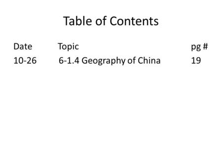 Table of Contents DateTopicpg # 10-26 6-1.4 Geography of China19.