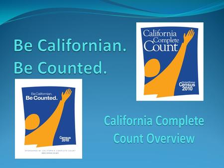 What’s at stake in CA? California could lose an existing Congressional seat $435 Billion in Federal Funding is allocated each year $4.35 Trillion over.