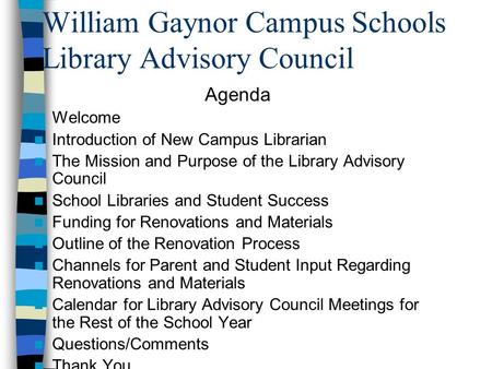 William Gaynor Campus Schools Library Advisory Council Agenda Welcome Introduction of New Campus Librarian The Mission and Purpose of the Library Advisory.