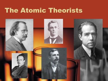 The Atomic Theorists.