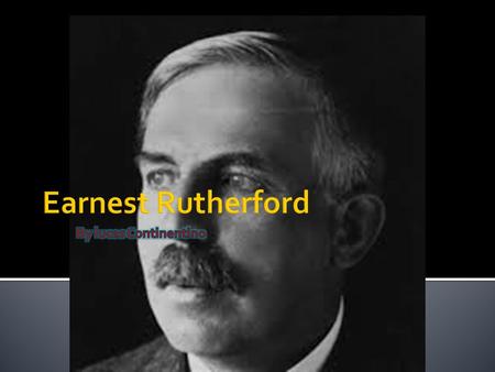  Ernest Rutherford  Physicist  Ernest Rutherford, 1st Baron Rutherford of Nelson, was a New Zealand-born physicist who became known as the father of.