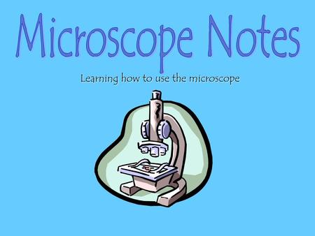 Learning how to use the microscope. There are 2 kinds of microscopes: Simple: one lens (magnifying glass) Compound: 2 or more lenses *We use compound.