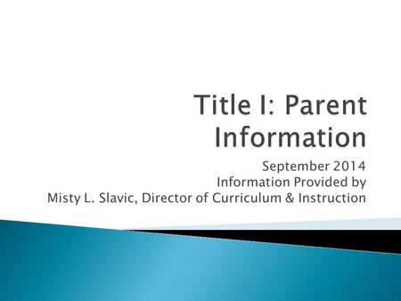 September 2014 Information Provided by Misty L. Slavic, Director of Curriculum & Instruction.