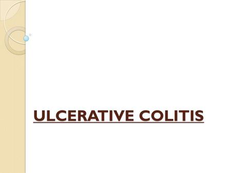 ULCERATIVE COLITIS. Ulcerative colitis is an idiopathic chronic inflammatory disease of the colon that follows a course of relapse and remission. In a.