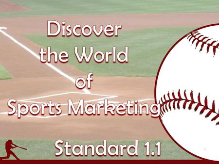  Students will discover the world of sports marketing and the use of marketing to promote sports and non-sports businesses in sports.