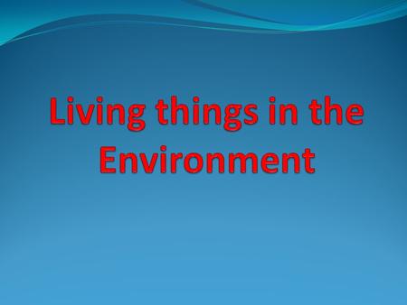 C. Habitat: An environment that provides an organism with its needs to live, grow and reproduce. One area may contain many habitats Biotic Factors: the.