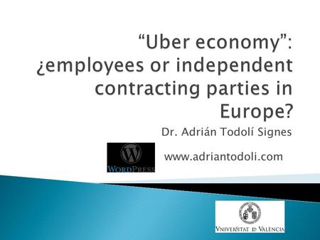 Dr. Adrián Todolí Signes www.adriantodoli.com. ◦ “On demand economy”  Peer to peer economy  1099 economy ◦ (Sharing economy) ◦ Online Crowdwork ◦ Offline.