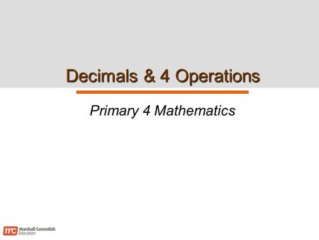 Decimals & 4 Operations Primary 4 Mathematics. Decimals & 4 Operations 2 Chapter Learning Outcomes  Addition with decimals  Subtraction with decimals.