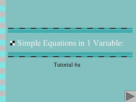 Simple Equations in 1 Variable: Tutorial 6a A Solution Set Consider the different meanings of the word solution. The solution to the mystery escaped.