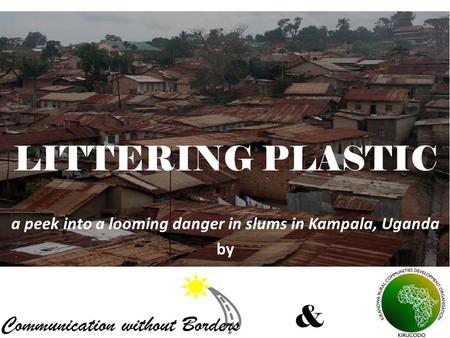 a peek into a looming danger in slums in Kampala, Uganda by