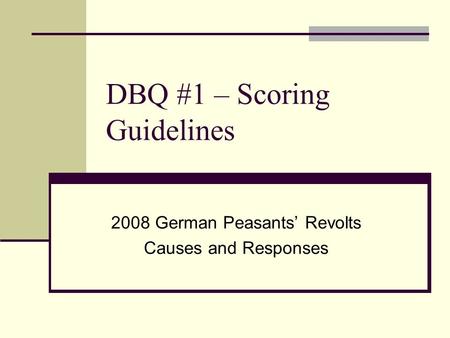 DBQ #1 – Scoring Guidelines 2008 German Peasants’ Revolts Causes and Responses.