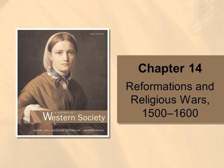 Chapter 14 Reformations and Religious Wars, 1500–1600.