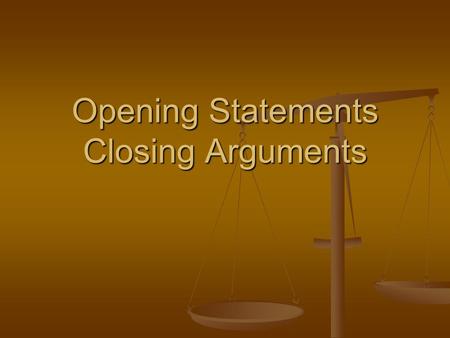 Opening Statements Closing Arguments. Opening Statements 1. Have a theme and use it at least 3 times. It should be memorable and relate to your side.