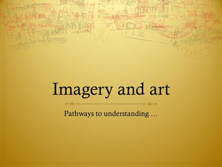 Imagery and art Pathways to understanding …. Some common symbols … Symbolism in Everyday Life Our language contains an immense number of symbols whose.