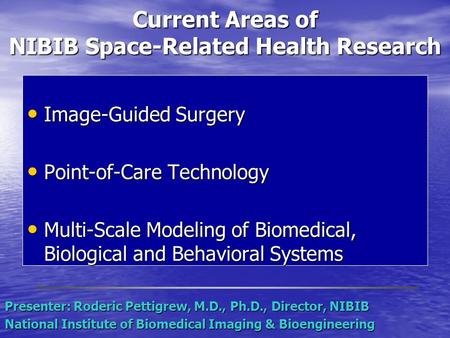 Current Areas of NIBIB Space-Related Health Research Image-Guided Surgery Image-Guided Surgery Point-of-Care Technology Point-of-Care Technology Multi-Scale.