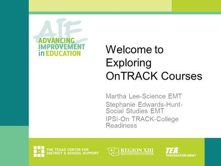 Welcome to Exploring OnTRACK Courses Martha Lee-Science EMT Stephanie Edwards-Hunt- Social Studies EMT IPSI-On TRACK-College Readiness.