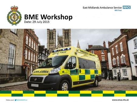 BME Workshop Date: 29 July 2015. Present the EMAS challenges for recruiting individuals from BME backgrounds Gain feedback and learn from the group to.