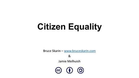 Citizen Equality Bruce Skarin – www.bruceskarin.comwww.bruceskarin.com & Jamie Melhuish.