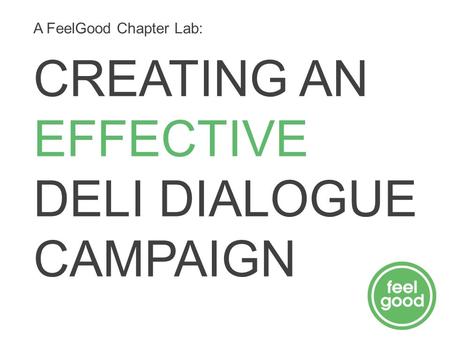 CREATING AN EFFECTIVE DELI DIALOGUE CAMPAIGN A FeelGood Chapter Lab: