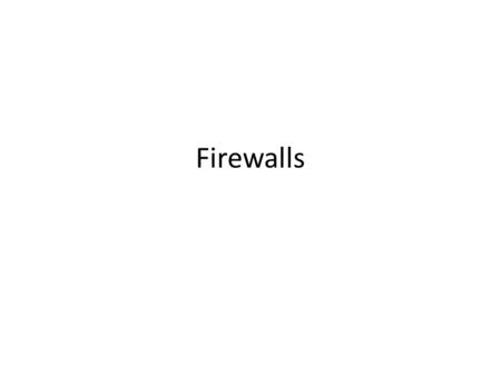 Firewalls. Intro to Firewalls Basically a firewall is a barrier to keep destructive forces away from your computer network.