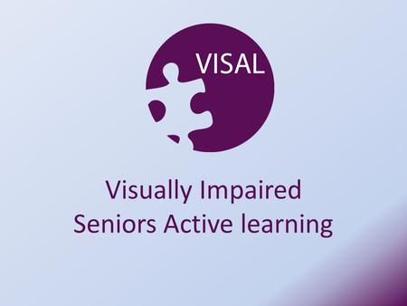 Visually Impaired Seniors Active learning. RNIB delivered o 5 Programmes o 4 Sheltered housing complexes for older people with sight loss and one care.