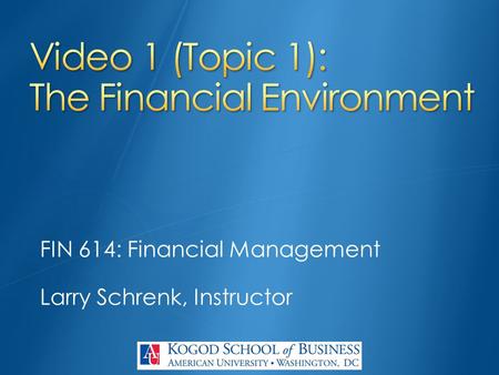 FIN 614: Financial Management Larry Schrenk, Instructor.