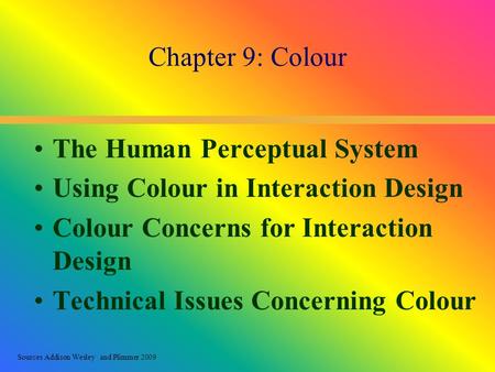 Sources Addison Wesley and Plimmer 2009 The Human Perceptual System Using Colour in Interaction Design Colour Concerns for Interaction Design Technical.