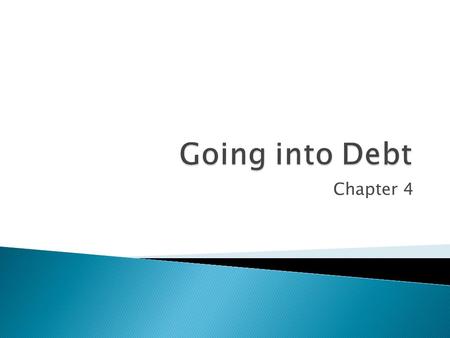 Chapter 4.  What is Credit?  Installment Debt ◦ Durable Goods ◦ Longer Term = BUT  Longest Terms  Up to 30 years.