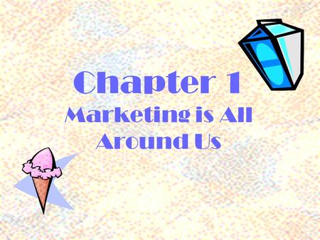 Chapter 1 Marketing is All Around Us From the time that you woke up this morning how many products have you used? Activity #1.