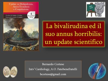 La bivalirudina ed il suo annus horribilis: un update scientifico Bernardo Cortese Intv’ Cardiology, A.O. Fatebenefratelli