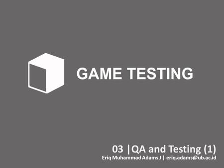 Eriq Muhammad Adams J | eriq.adams@ub.ac.id 03 |QA and Testing (1) Eriq Muhammad Adams J | eriq.adams@ub.ac.id.