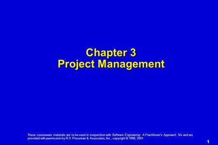 1 These courseware materials are to be used in conjunction with Software Engineering: A Practitioner’s Approach, 5/e and are provided with permission by.