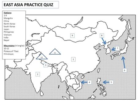 EAST ASIA PRACTICE QUIZ 1 2 3 4 5 6 8 7 9 Nations 1-9 Mongolia China North Korea South Korea Japan Philippines Vietnam India Nepal Mountains (triangles)