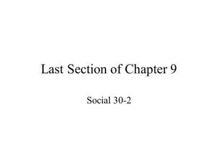 Last Section of Chapter 9 Social 30-2. Housekeeping Bonus work is due tomorrow, NO exceptions! You will have a practice test on Jan 6 th. This will be.