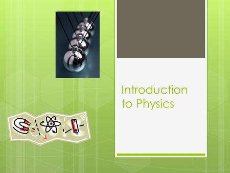 Introduction to Physics. What is physics?  Physics is a branch of science that involves the study of the physical world: energy, matter, and how they.