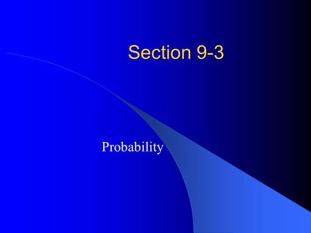 Section 9-3 Probability. Probability of an Event if E is an event in a sample space, S, of equally likely outcomes, then the probability of the event.