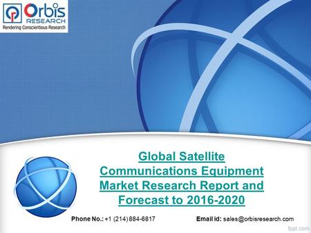 Global Satellite Communications Equipment Market Research Report and Forecast to 2016-2020 Phone No.: +1 (214) 884-6817  id: