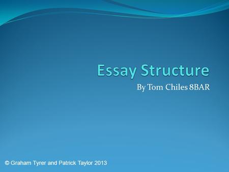 Essay Structure By Tom Chiles 8BAR