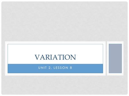 UNIT 2, LESSON 8 VARIATION. THREE TYPES OF VARIATION.