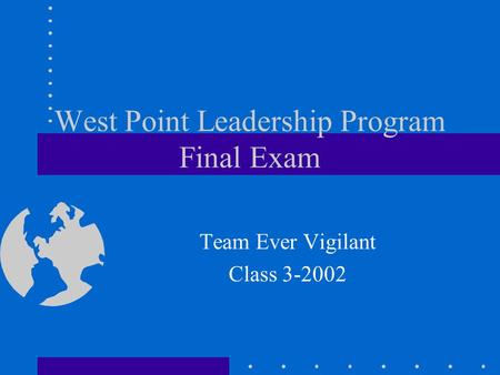 West Point Leadership Program Final Exam Team Ever Vigilant Class 3-2002.