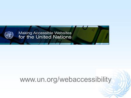 Www.un.org/webaccessibility. A human right mandate for the UN  A General Assembly mandate since 2004  Established as a human right by article 9 of the.